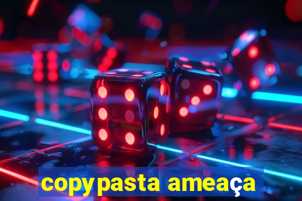 copypasta ameaça